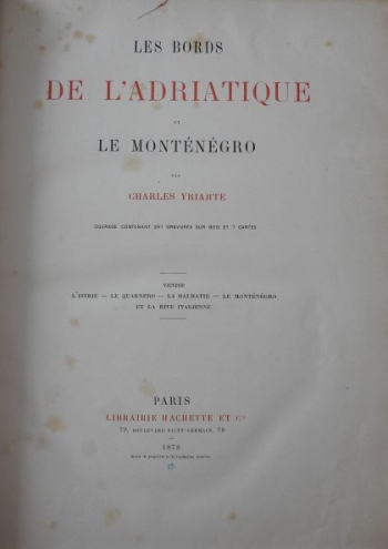 Yriarte Charles: Les bords de l'Adriatique et le Monténégro. Venise, l’Istrie, le Quarnero, la Dalmatie, le Monténégro et la rive Italienne